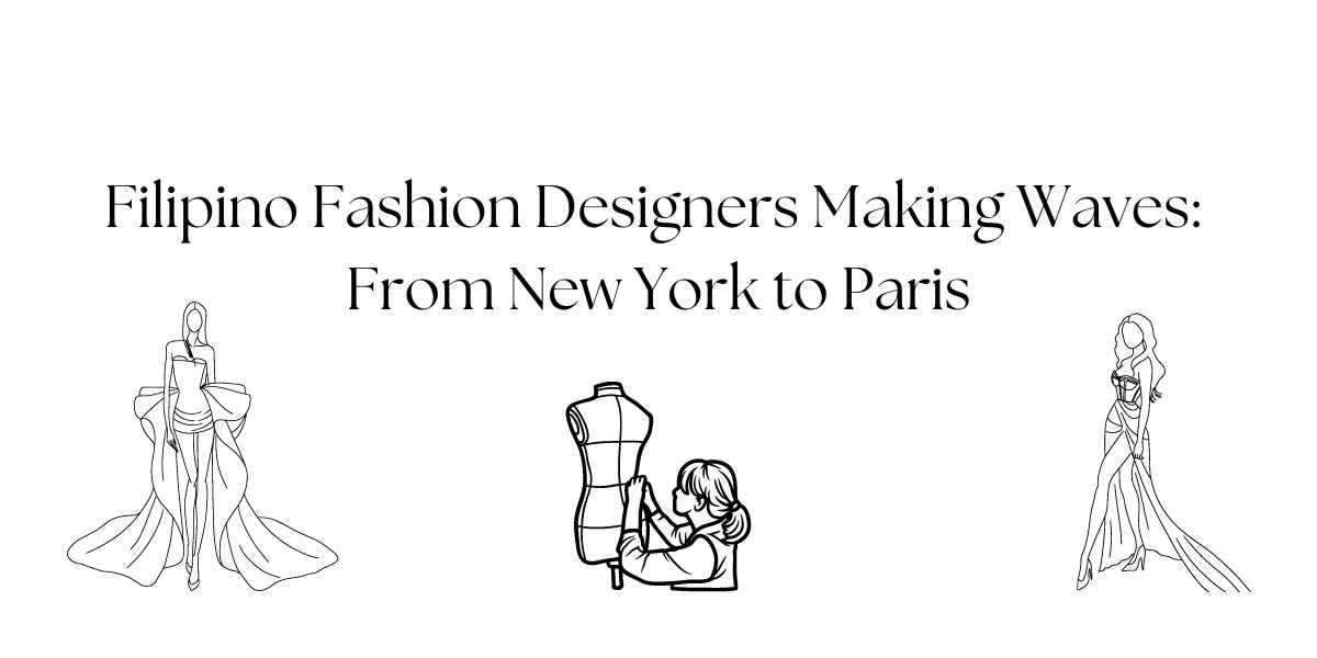 Filipino Fashion Designers Making Waves: From New York to Paris