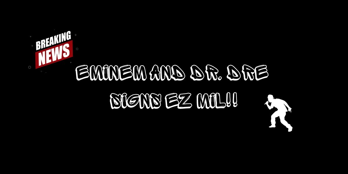 Eminem and Dr. Dre Signs EZ Mil